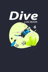 Dive Log Book: 120 Dive Log book / Certified Diver Log / Divers Log / Scuba Log / Track & Records Dives / Scuba Gift Divers