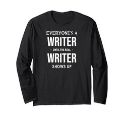 Funny Everyone's a Writer Until the Real Writer Shows Up Maglia a Manica