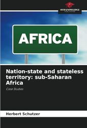 Nation-state and stateless territory: sub-Saharan Africa: Case Studies