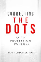 CONNECTING THE DOTS: Faith, Profession, Purpose