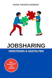 Jobsharing Verstehen & Gestalten: Das Praxisbuch für Jobsharing-Interessierte