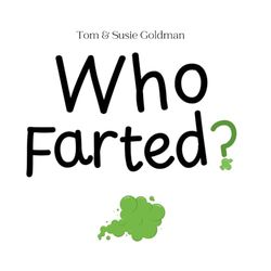Who Farted?: A Funny Picture Book To Read Aloud And Discover Who Has Just Farted!