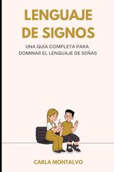 LENGUAJE DE SIGNOS: Una guía completa para dominar el lenguaje de señas