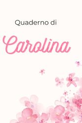 Quaderno personalizz. Carolina: Quaderno a righe, personalizzato, Nome Carolina