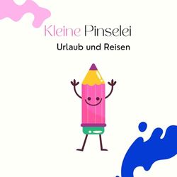 Kleine Pinselei: Urlaub und Reisen
