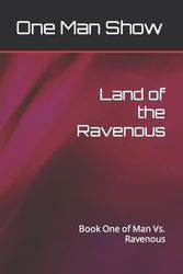 Land of the Ravenous: Book One of Man Vs. Ravenous: 1