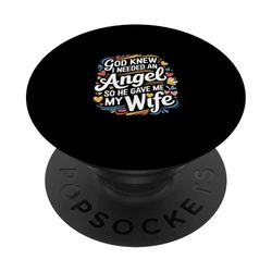 God Knew I Needed An Angel So He Gave Me My Wife ---- PopSockets PopGrip Adhesivo