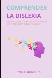 COMPRENDER LA DISLEXIA: Una guía completa para identificar, apoyar y superar los desafíos del aprendizaje