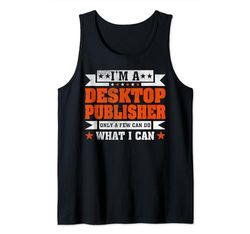 Funny Profession Quote I'm A Desktop Publisher Camiseta sin Mangas