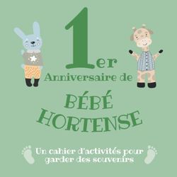 Le 1er Anniversaire de Bébé Hortense: Un cahier d’activités pour garder des souvenirs