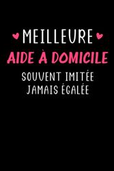 Souvent imitée jamais égalée meilleure aide à domicile: Carnet de notes aide à domicile humour- 110 pages lignées - cadeau aide à domicile