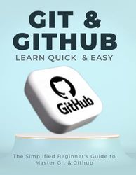 Git & Github Quick & Easy : The Simplified Beginner's Guide to Master Git & Github