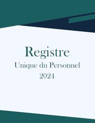 Registre Unique du Personnel 2024: Cahier obligatoire pour la gestion du personnel (salariés et stagiaires) 110 Fiches Grand Format à Remplir