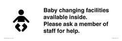 Baby changing facilities available inside. Please ask a member of staff for help. Sign - 450x150m...