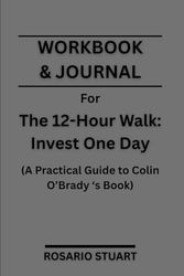 Workbook & Journal For The 12-Hour Walk: Invest One Day