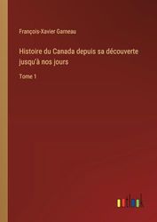 Histoire du Canada depuis sa découverte jusqu'à nos jours: Tome 1