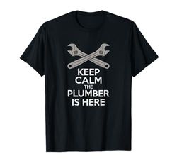Keep Calm Plumber Is Here Faucet Master Leak Fixer Plumbing T-Shirt