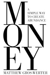 Money, A Simple Way to Create Abundance