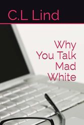 Why You Talk Mad White