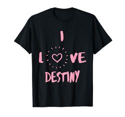 Regalo divertido de Destiny I Love Destiny I Heart Camiseta