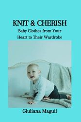 KNIT & CHERISH: Baby Clothes from Your Heart to Their Wardrobe
