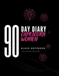 90Day Diary for Capricorn Women- Black Notebook: With White Ink or Gel Pen
