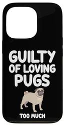 Guilty of Loving Pugs Too Much Small Dog Breed Wrinkly Face Case for iPhone 13 Pro