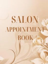 Salon Appointment Book: Hair Salons | Nail Bars | Spas | Makeup Artists | Massage Therapists | Freelance Beauty Professionals