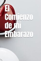 El Comienzo de Mi Embarazo