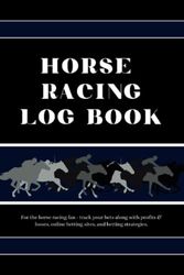 HORSE RACING LOG BOOK: Record bets (wager, odds, return by track/race) with separate page for monthly/annual P&L along with bookie & online account info. Great gift for horse racing fans.