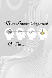 Mon Carnet De Notes: Mon Bazar Organisé ou pas | Beau Planificateur semainier | Idée Cadeau pour une Organisation Optimale de son Bazar
