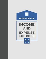 Home Office Income and Expense Log Book: Effective Financial Management and Business Organizing