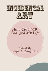 Incidental Art: How Covid-19 Changed My Life