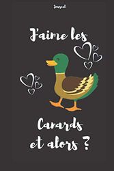 J'aime les Canards et alors ?: 160 pages blanches lignées - Carnet de notes 15.24 cm sur 22,86 cm avec une superbe image sur la couverture. Idée mignonne et originale de cadeau