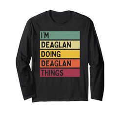 Citazione personalizzata divertente I'm Deaglan Doing Deaglan Things Maglia a Manica