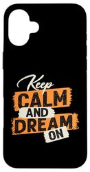 Keep calm and dream on Case for iPhone 16 Plus