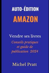 Autoédition Amazon. Vendre ses livres.: Conseils pratiques
