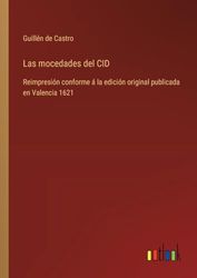 Las mocedades del CID: Reimpresión conforme á la edición original publicada en Valencia 1621