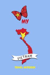 MY VIETNAM TRAVEL NOTEBOOK: Ideal to document your travel itinerary