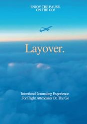 Enjoy the Pause, On the Go! Layover.: Intentional Journaling Experience For Flight Attendants On The Go
