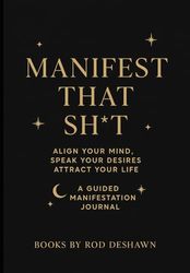 Manifest that sh*t : a guided manifestation journal