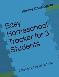 Easy Homeschool Tracker for 3 Students: 3 Students, 6 Subjects, 1 Year