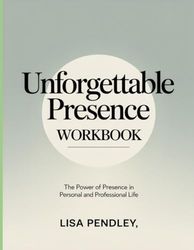 Unforgettable Presence Workbook: The Power of Presence in Personal and Professional Life