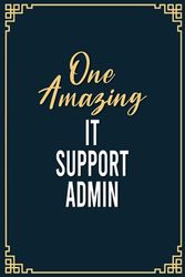 One Amazing It Support Admin: Funny It Support Admin Notebook Graduation gift Notebook/Journal Track Lessons, Homebook To Define Goals & Record ... 6x9, 100 Pages for It Support Admin