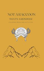 NOT A RACCOON: COLORING BOOK AND ACTIVITIES