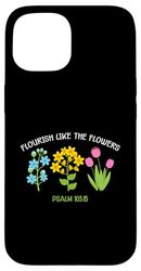 Flourish Like The Flowers Psaum 103:15 Design inspirant Coque pour iPhone 15