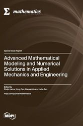 Advanced Mathematical Modeling and Numerical Solutions in Applied Mechanics and Engineering