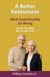 A Better Retirement: What Could Possibly Go Wrong