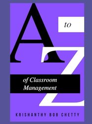 A to Z of Classroom Management: "Essential Strategies for Creating a Positive and Productive Learning Environment"