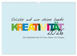 Erlebe mit mir deine bunte Kreativität (Wandkalender 2026 DIN A3 quer), CALVENDO Monatskalender: Diesen Kalender kannst nur du selbst gestalten!